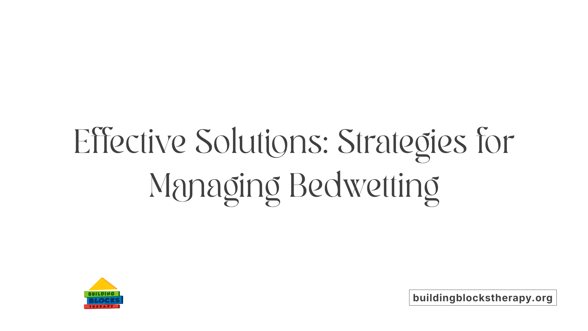 Effective Solutions: Strategies for Managing Bedwetting