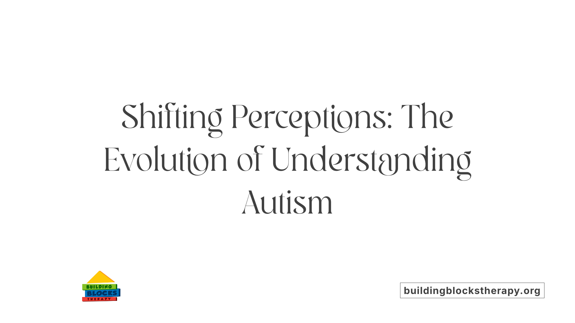 Shifting Perceptions: The Evolution of Understanding Autism