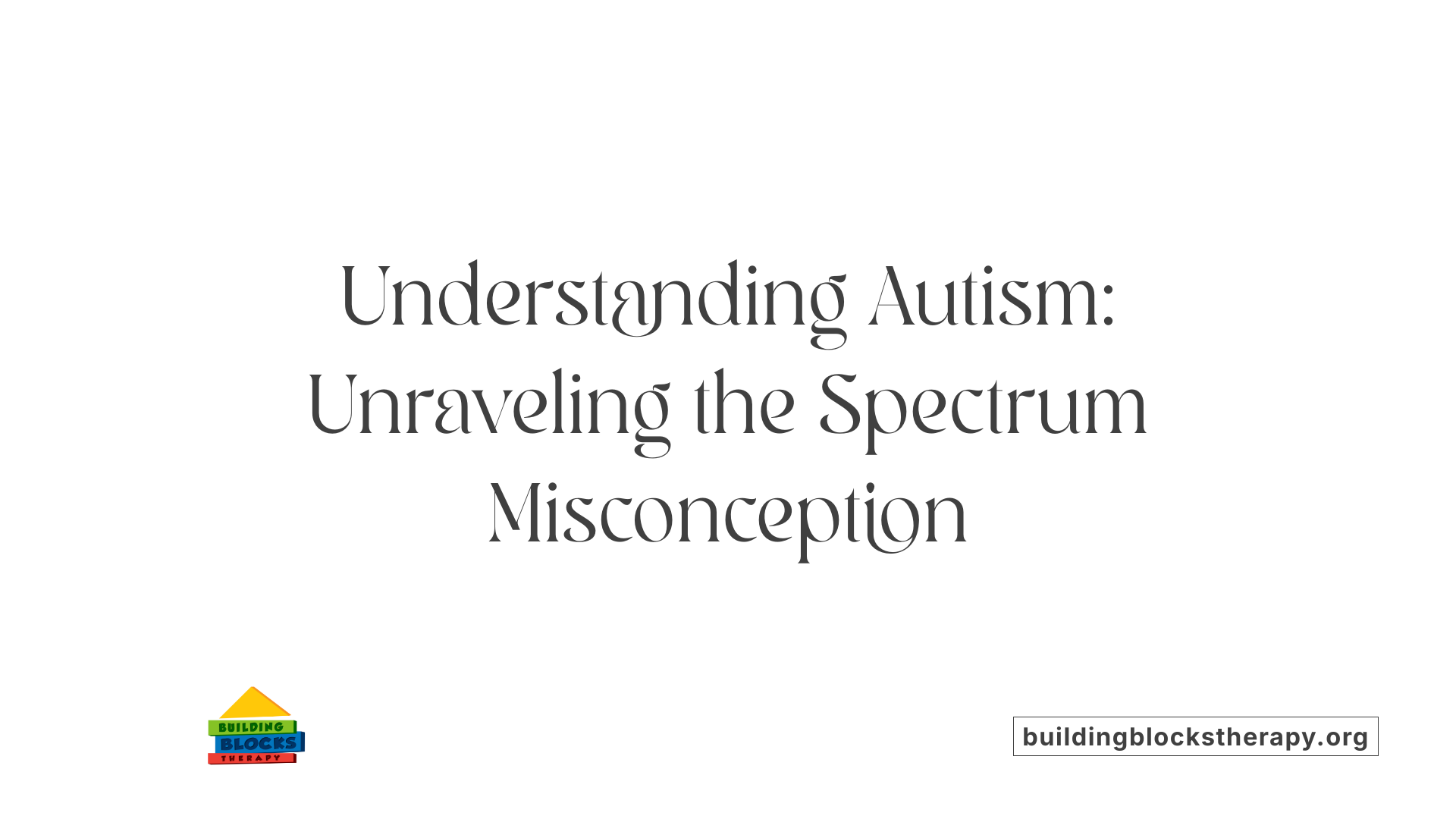 Understanding Autism: Unraveling the Spectrum Misconception