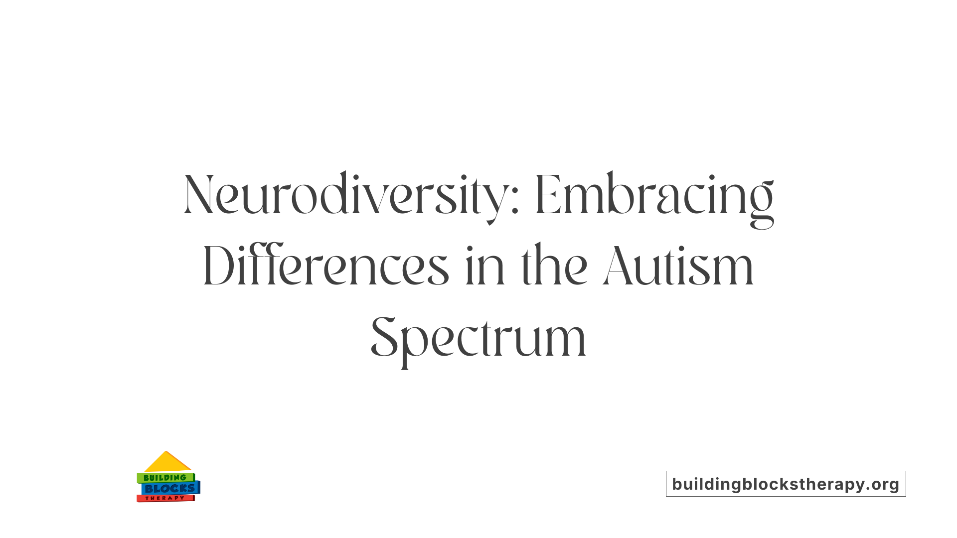 Neurodiversity: Embracing Differences in the Autism Spectrum