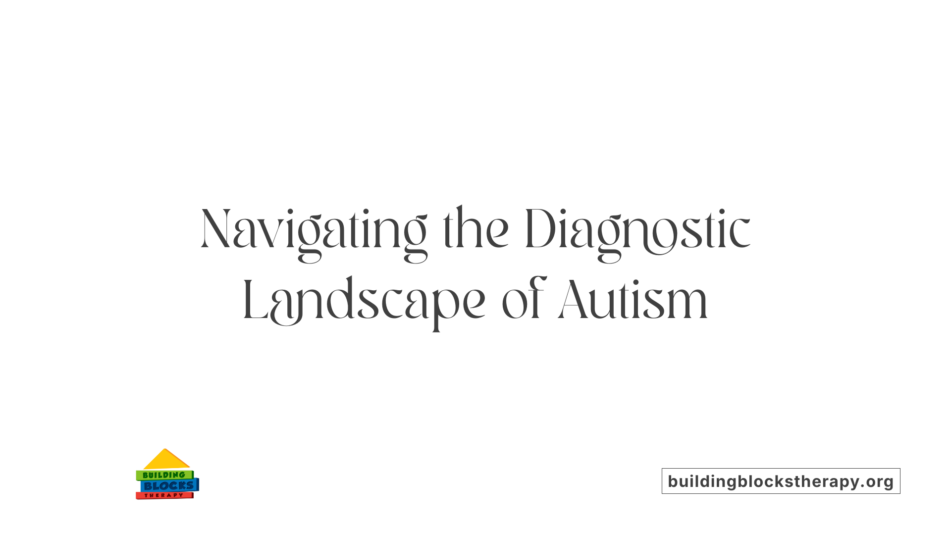 Navigating the Diagnostic Landscape of Autism