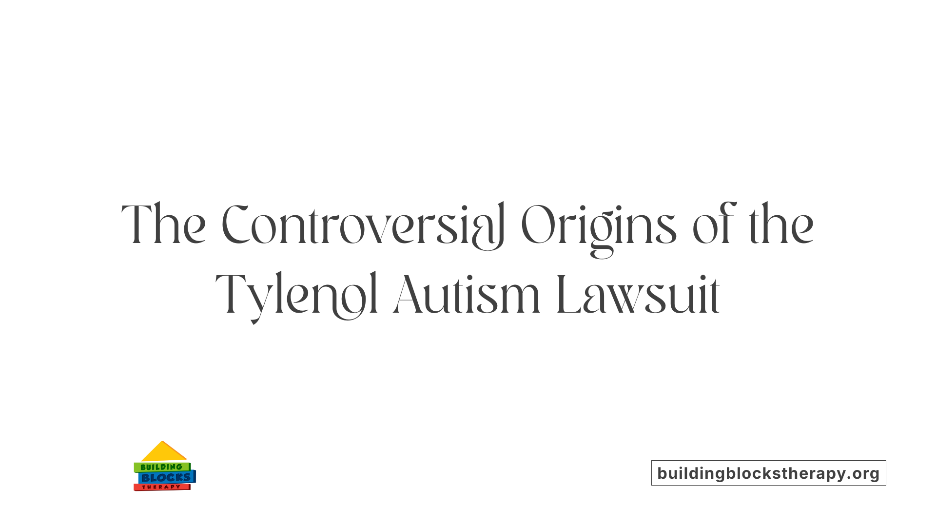 The Controversial Origins of the Tylenol Autism Lawsuit