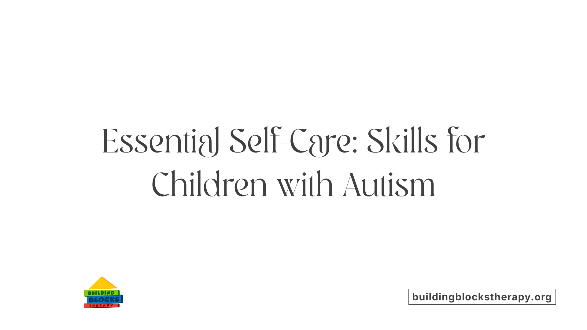 Essential Self-Care: Skills for Children with Autism
