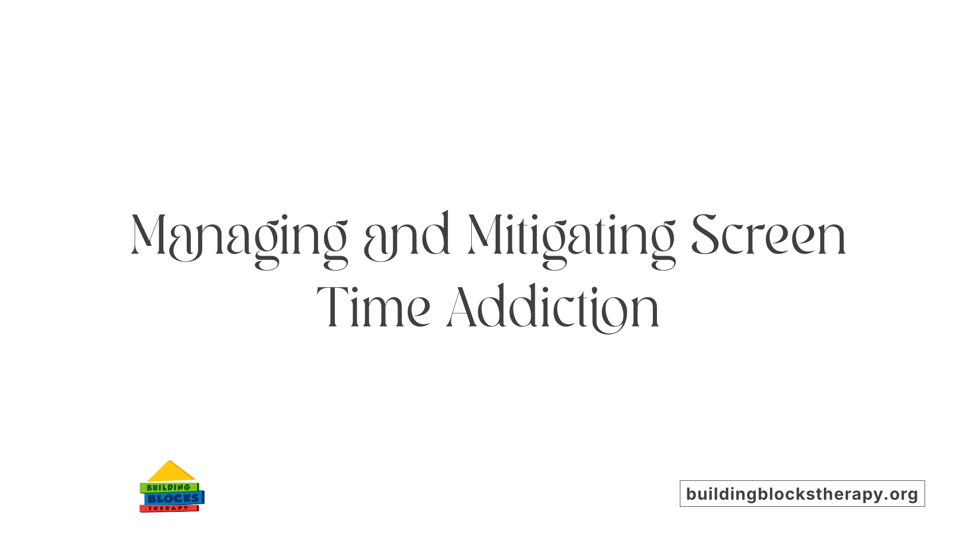 Managing and Mitigating Screen Time Addiction