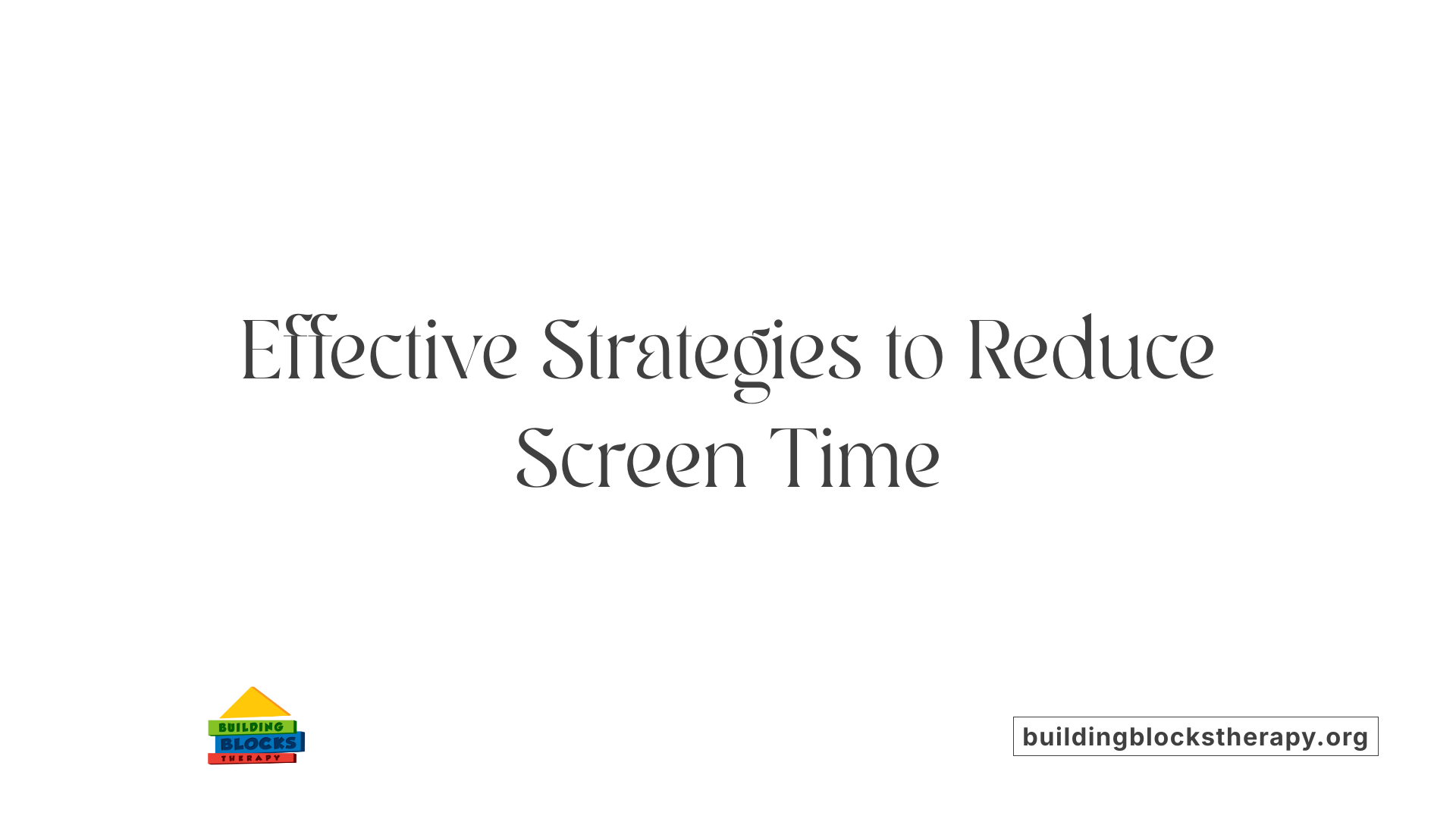 Effective Strategies to Reduce Screen Time