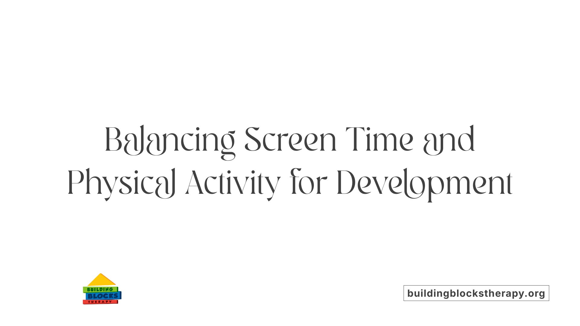 Balancing Screen Time and Physical Activity for Development