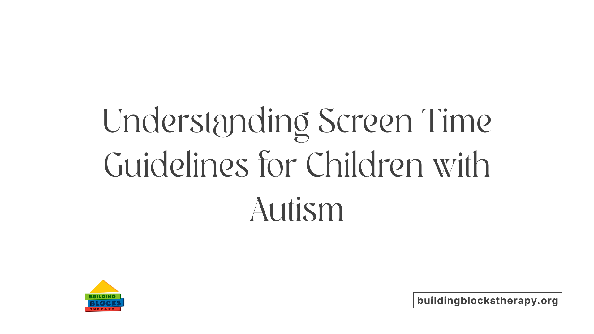 Understanding Screen Time Guidelines for Children with Autism