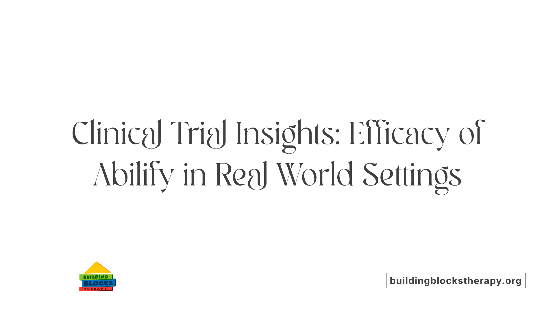 Clinical Trial Insights: Efficacy of Abilify in Real World Settings