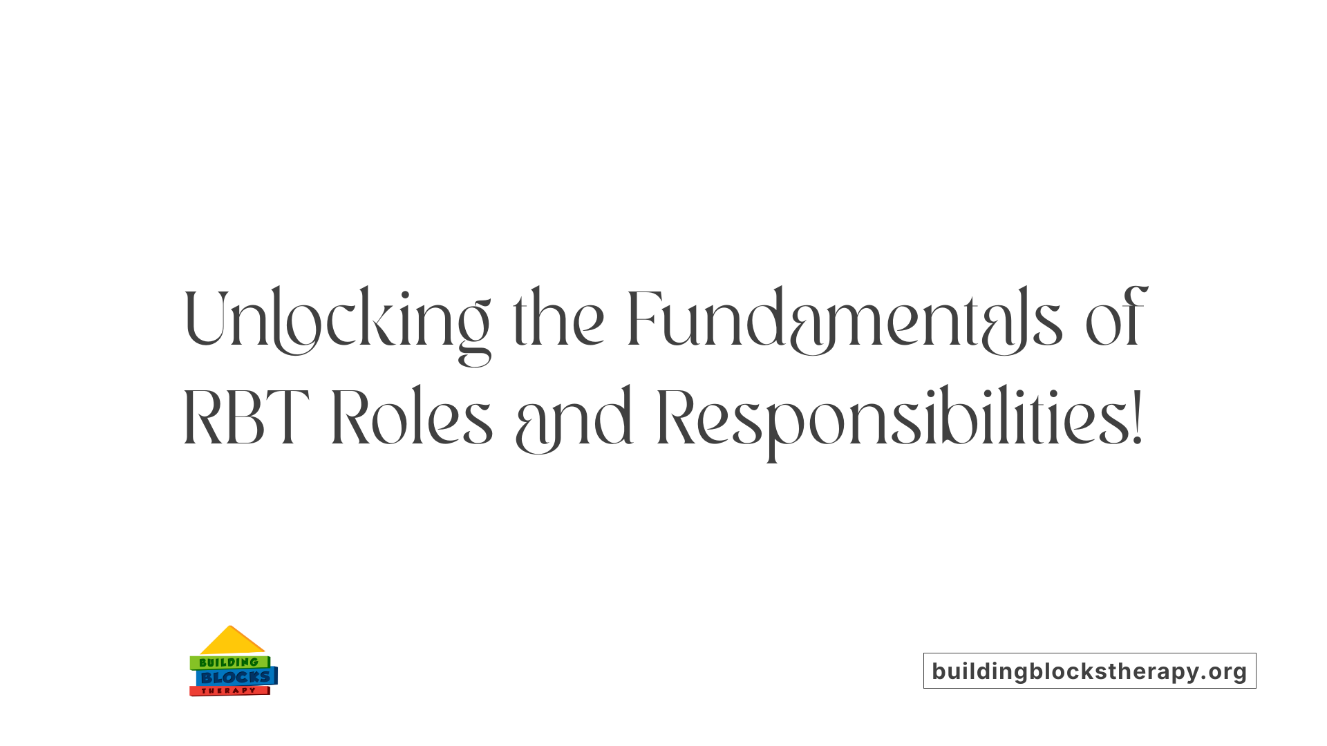 Unlocking the Fundamentals of RBT Roles and Responsibilities!