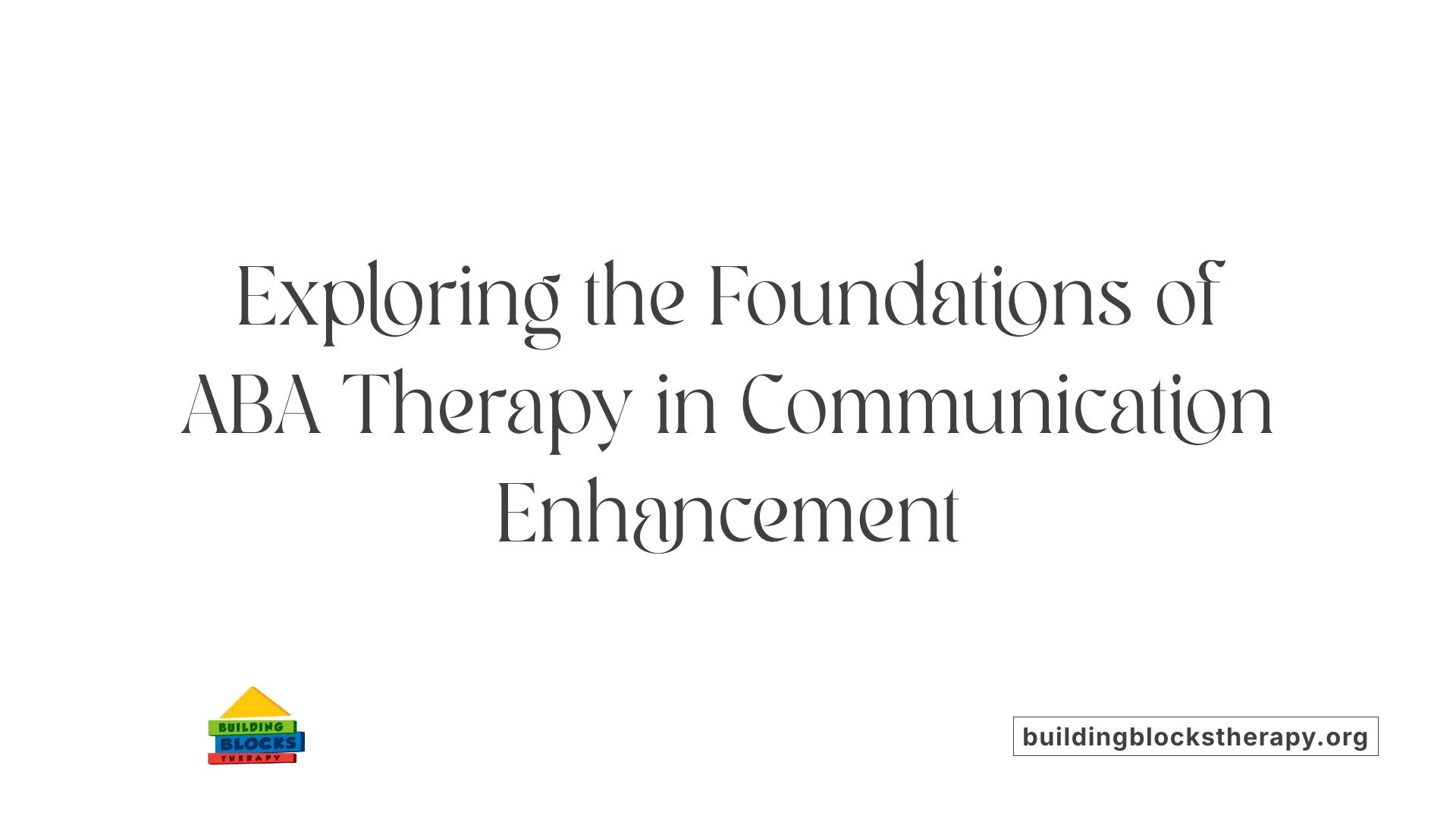 Exploring the Foundations of ABA Therapy in Communication Enhancement