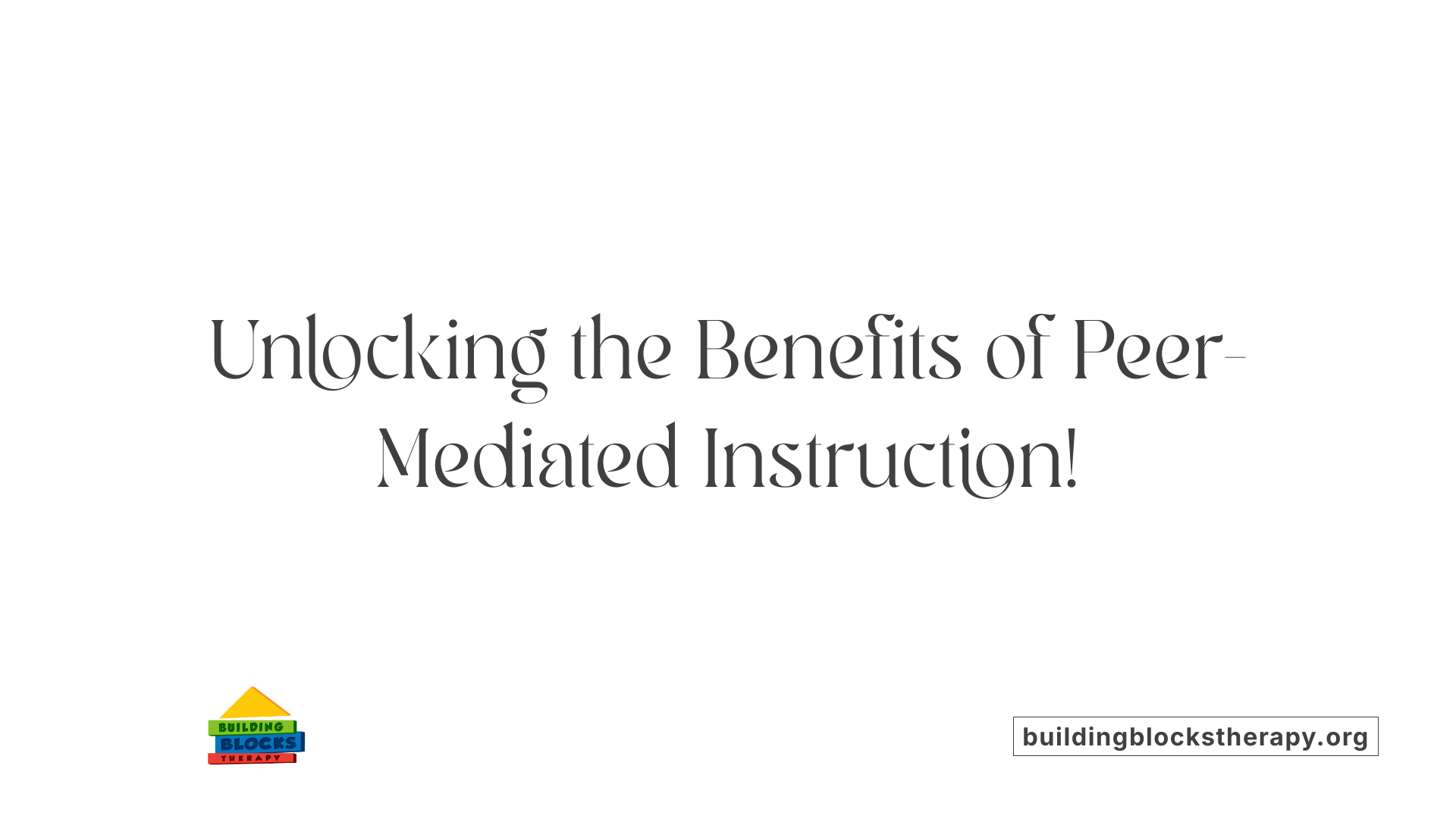 Unlocking the Benefits of Peer-Mediated Instruction!