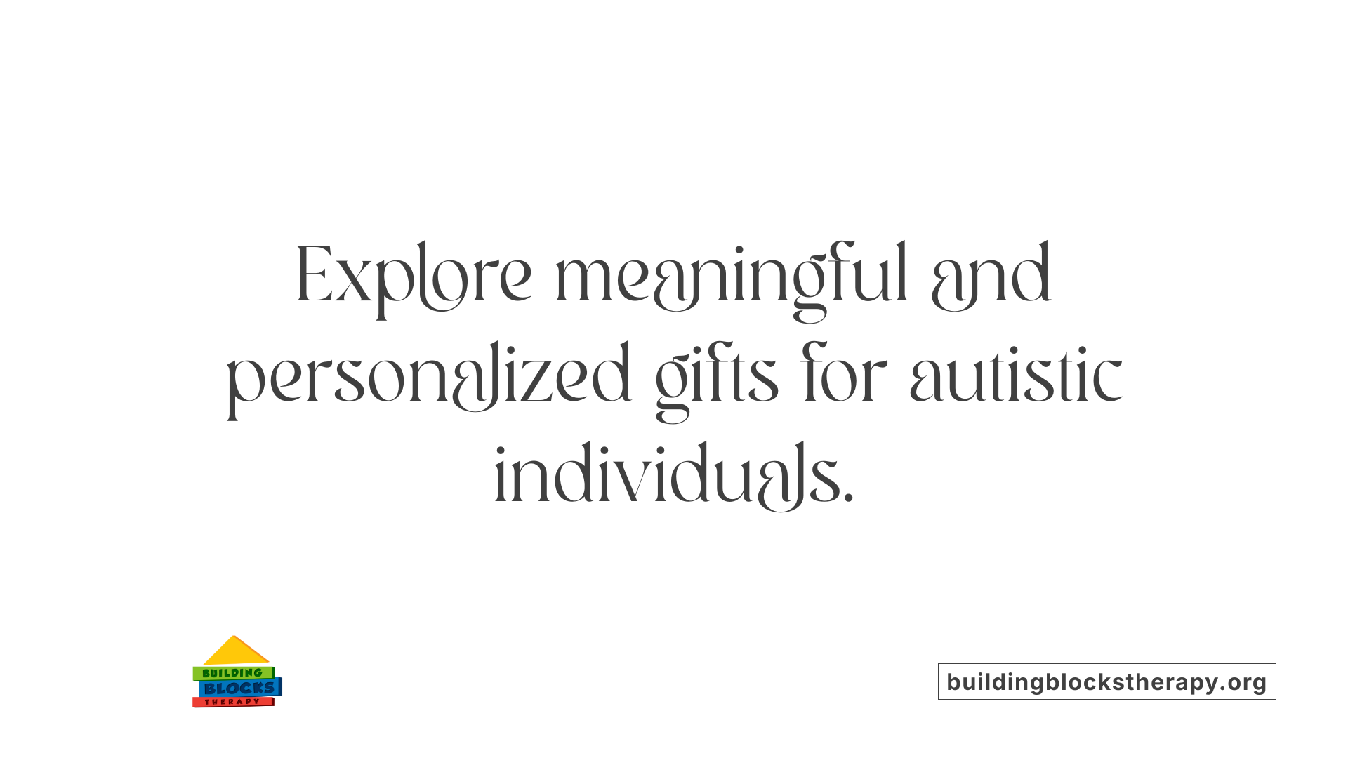 Explore meaningful and personalized gifts for autistic individuals.