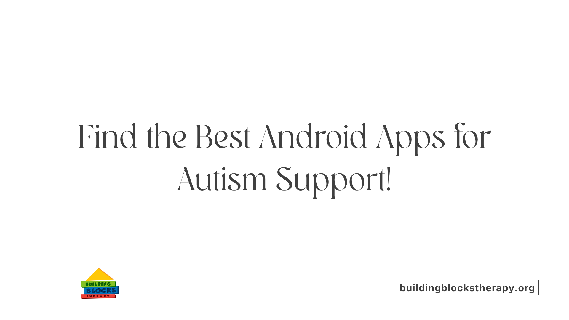 Find the Best Android Apps for Autism Support!