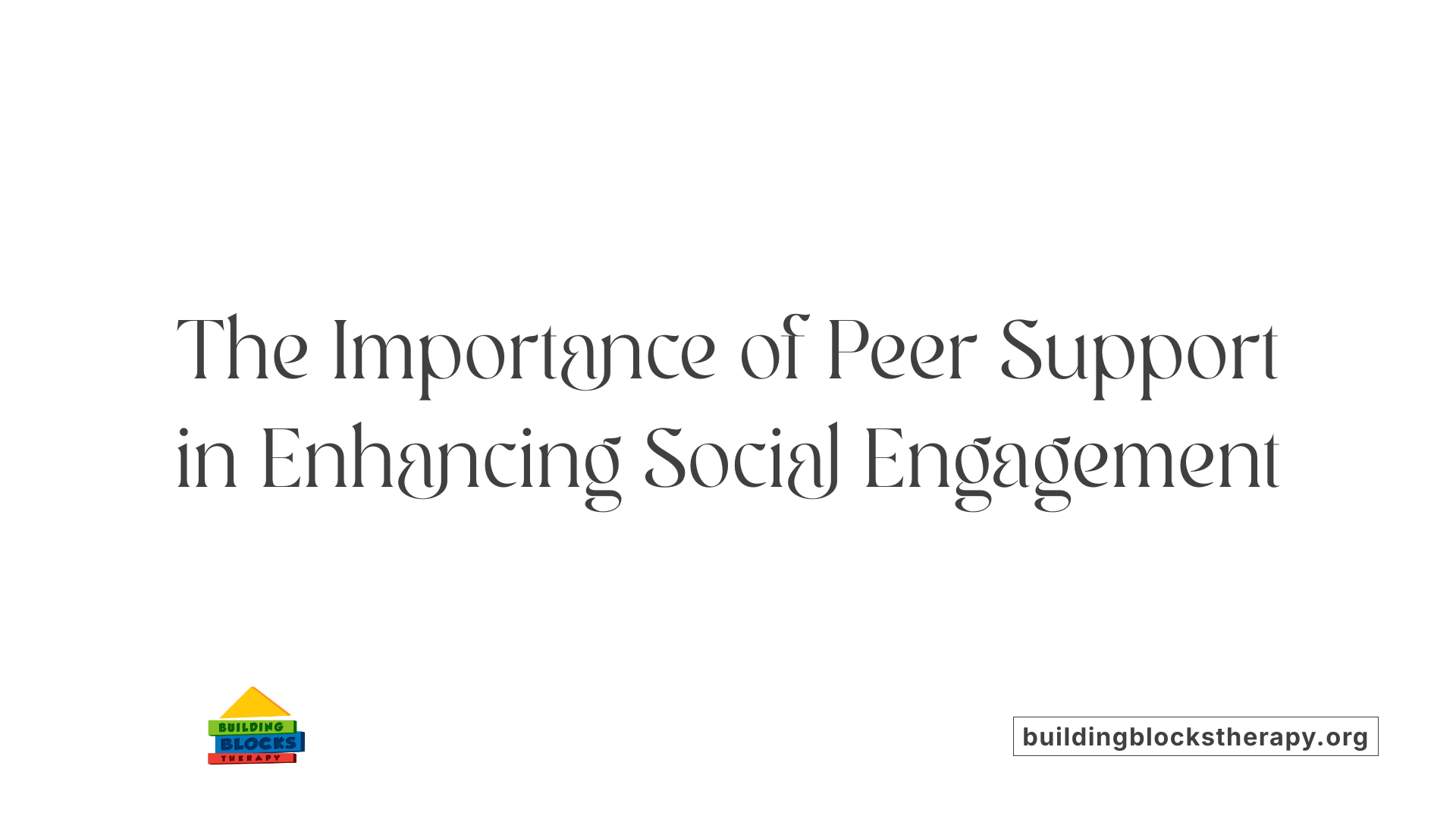 The Importance of Peer Support in Enhancing Social Engagement