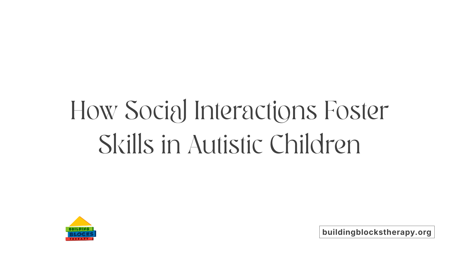 How Social Interactions Foster Skills in Autistic Children