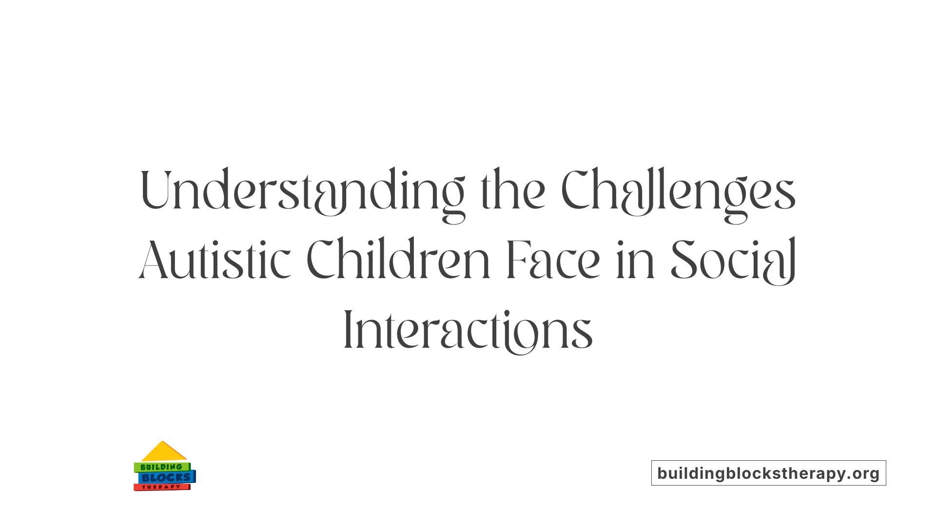 Understanding the Challenges Autistic Children Face in Social Interactions