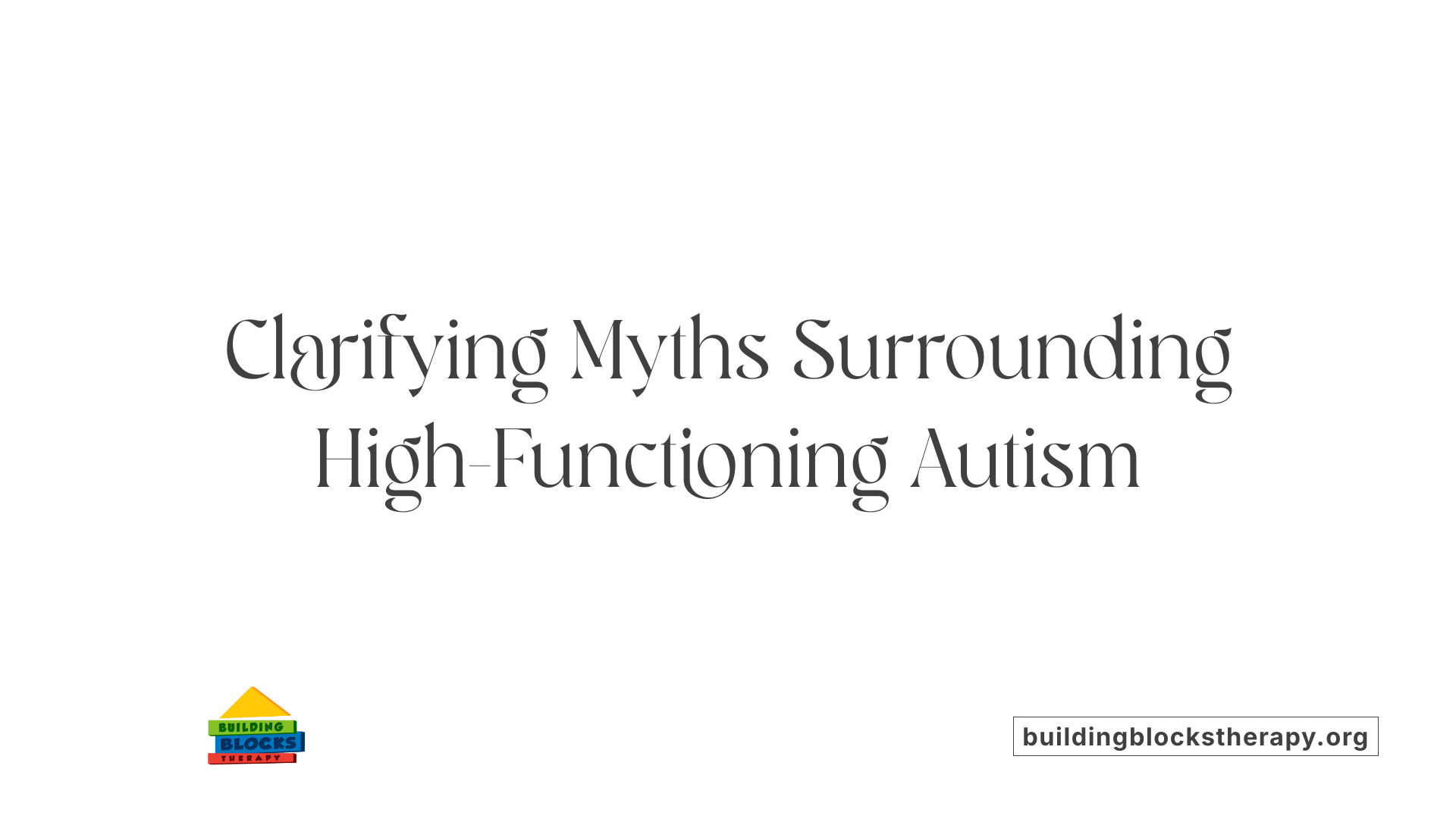 Clarifying Myths Surrounding High-Functioning Autism