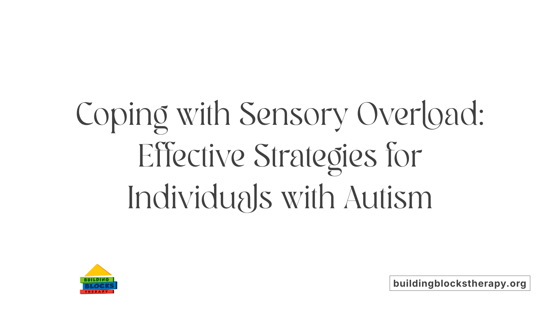 Coping with Sensory Overload: Effective Strategies for Individuals with Autism