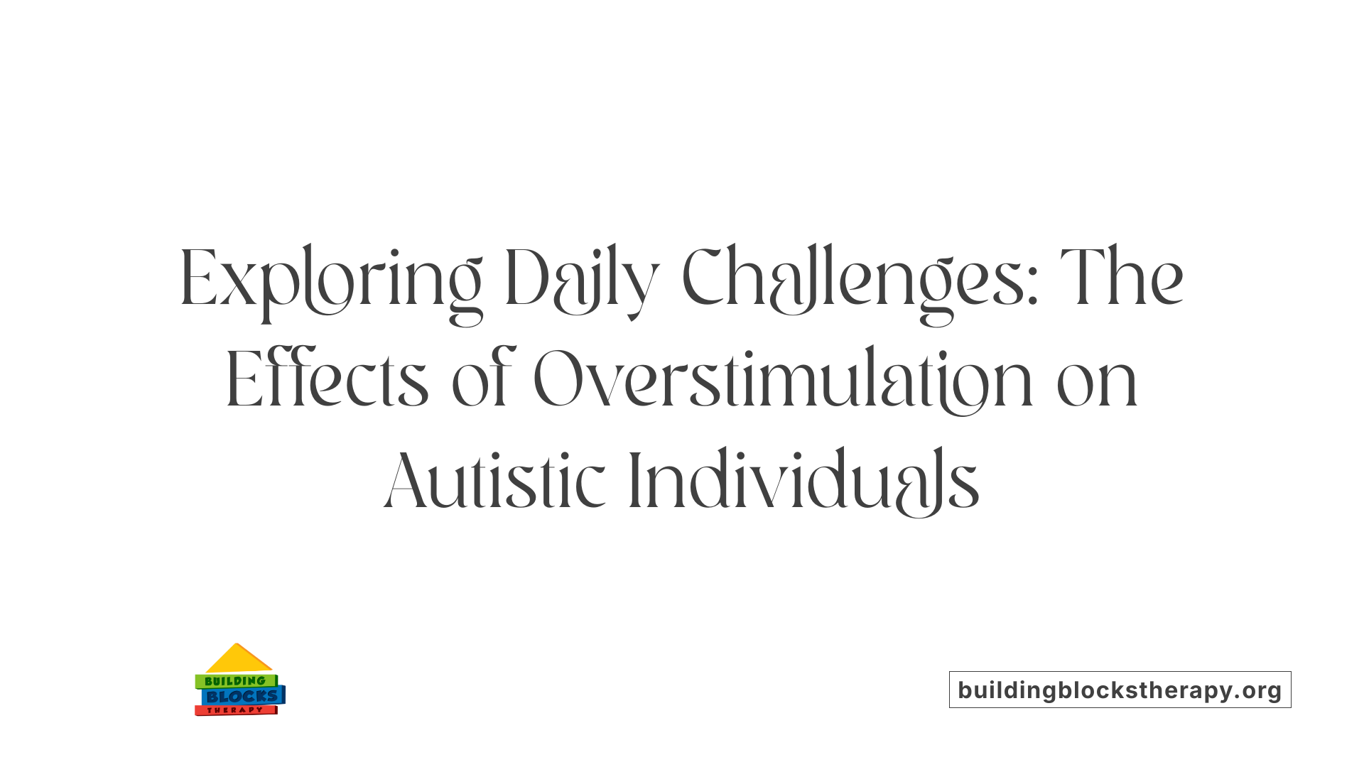 Exploring Daily Challenges: The Effects of Overstimulation on Autistic Individuals