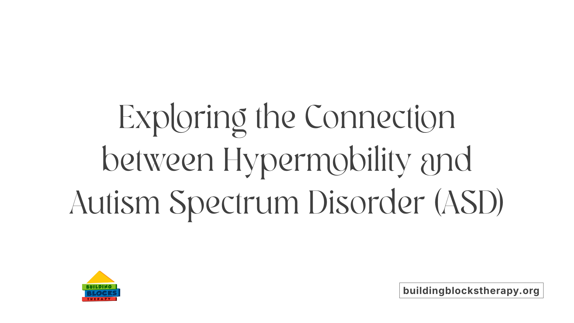 Exploring the Connection between Hypermobility and Autism Spectrum Disorder (ASD)
