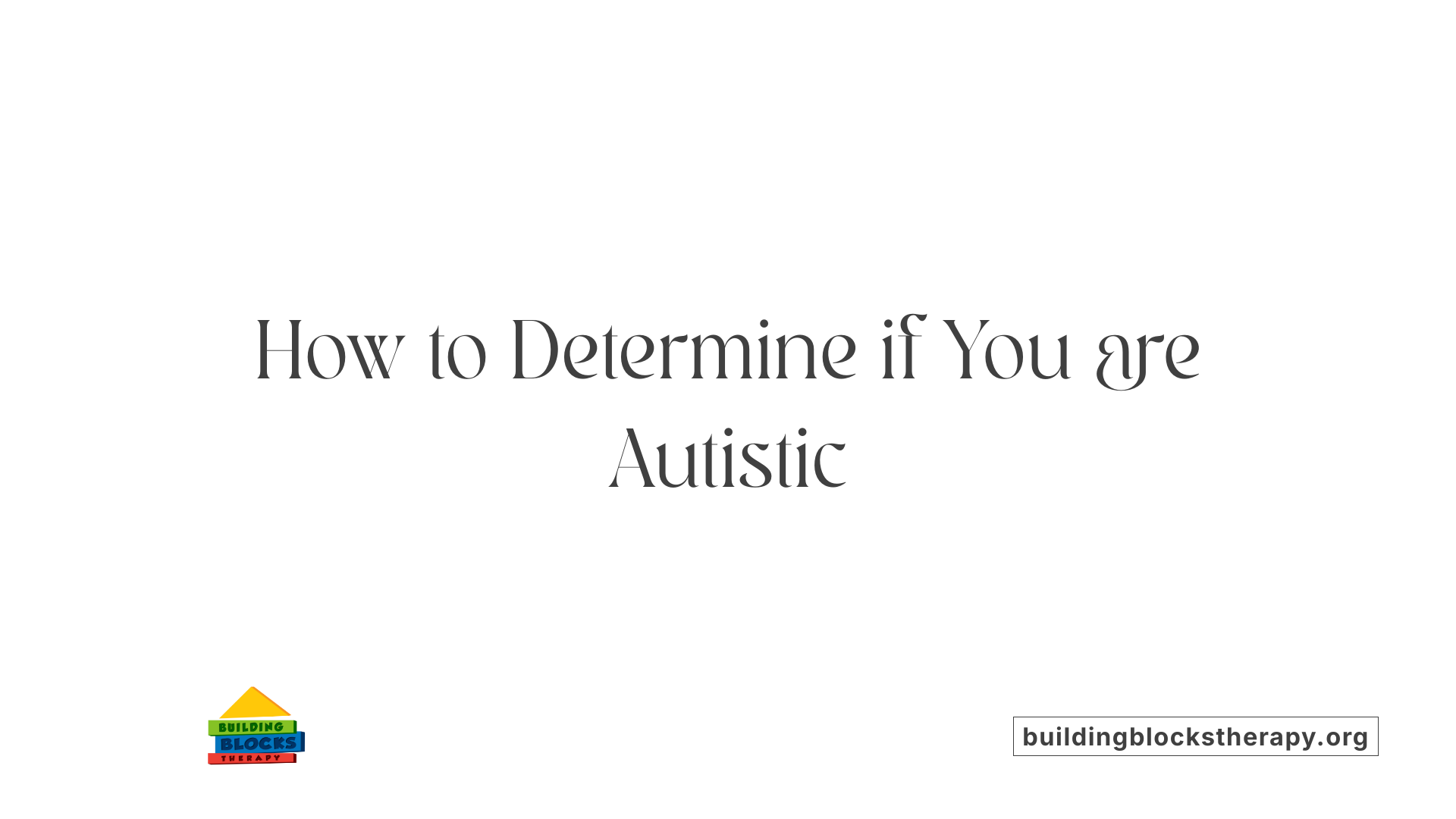 How to Determine if You are Autistic