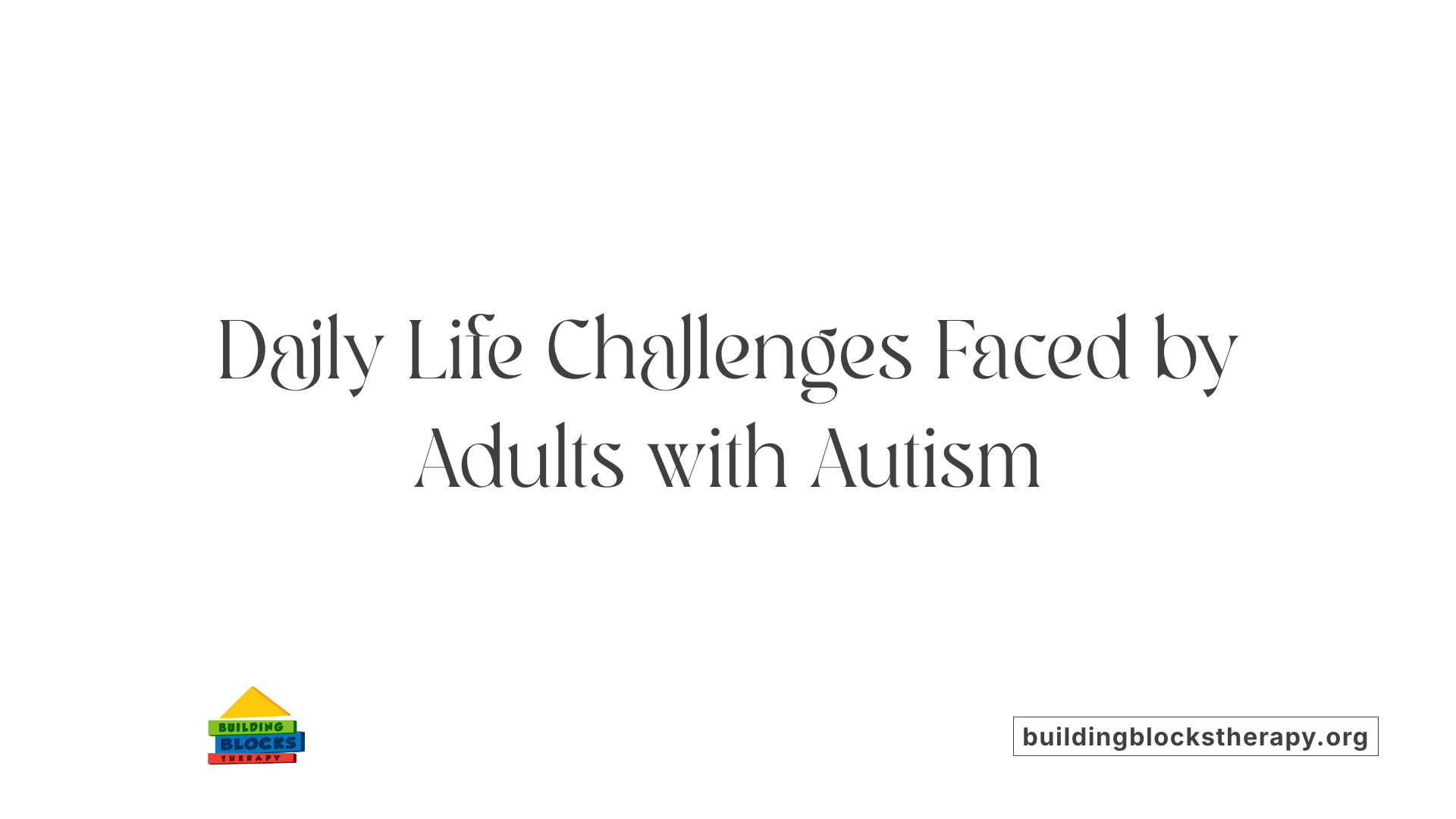 Daily Life Challenges Faced by Adults with Autism