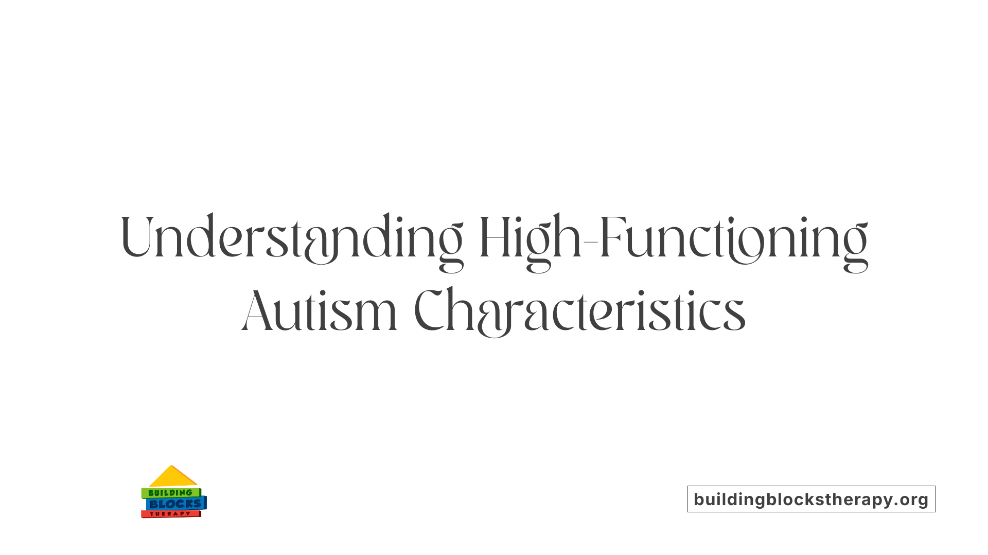 Understanding High-Functioning Autism Characteristics