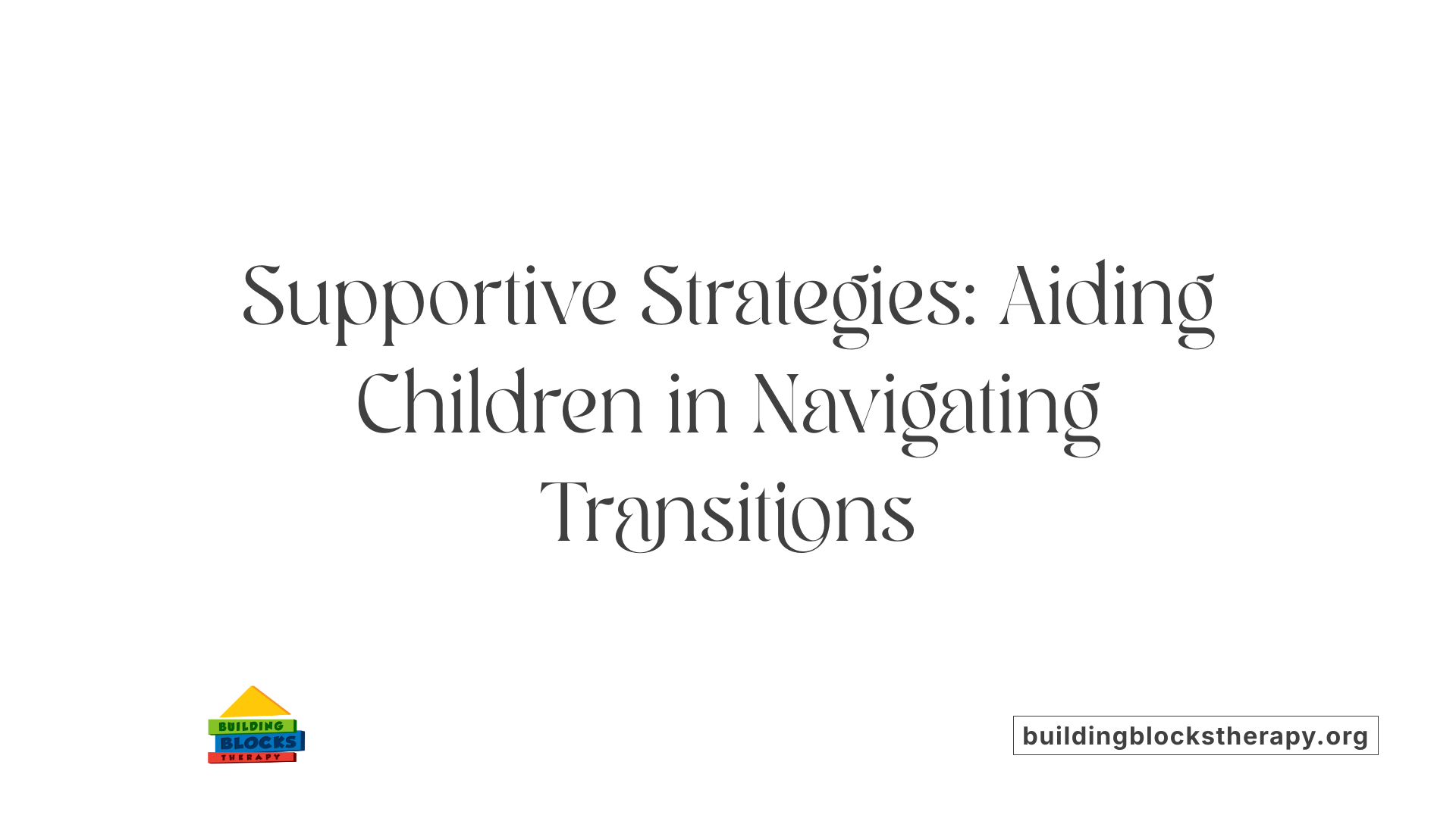 Supportive Strategies: Aiding Children in Navigating Transitions