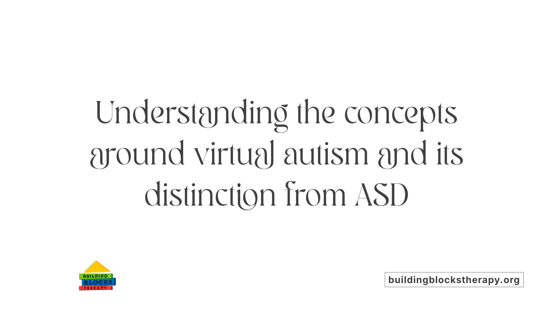 Understanding the concepts around virtual autism and its distinction from ASD