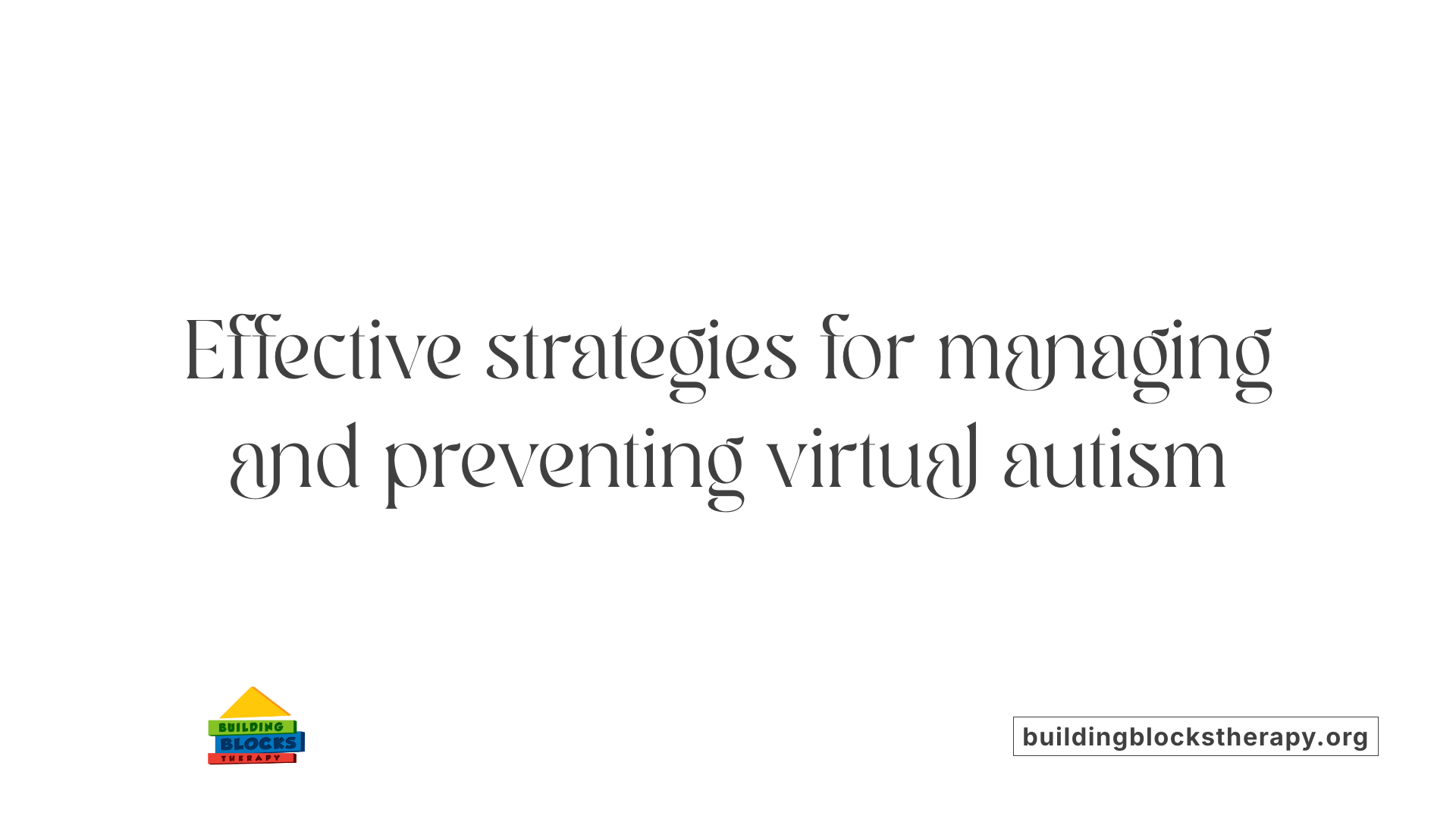 Effective strategies for managing and preventing virtual autism