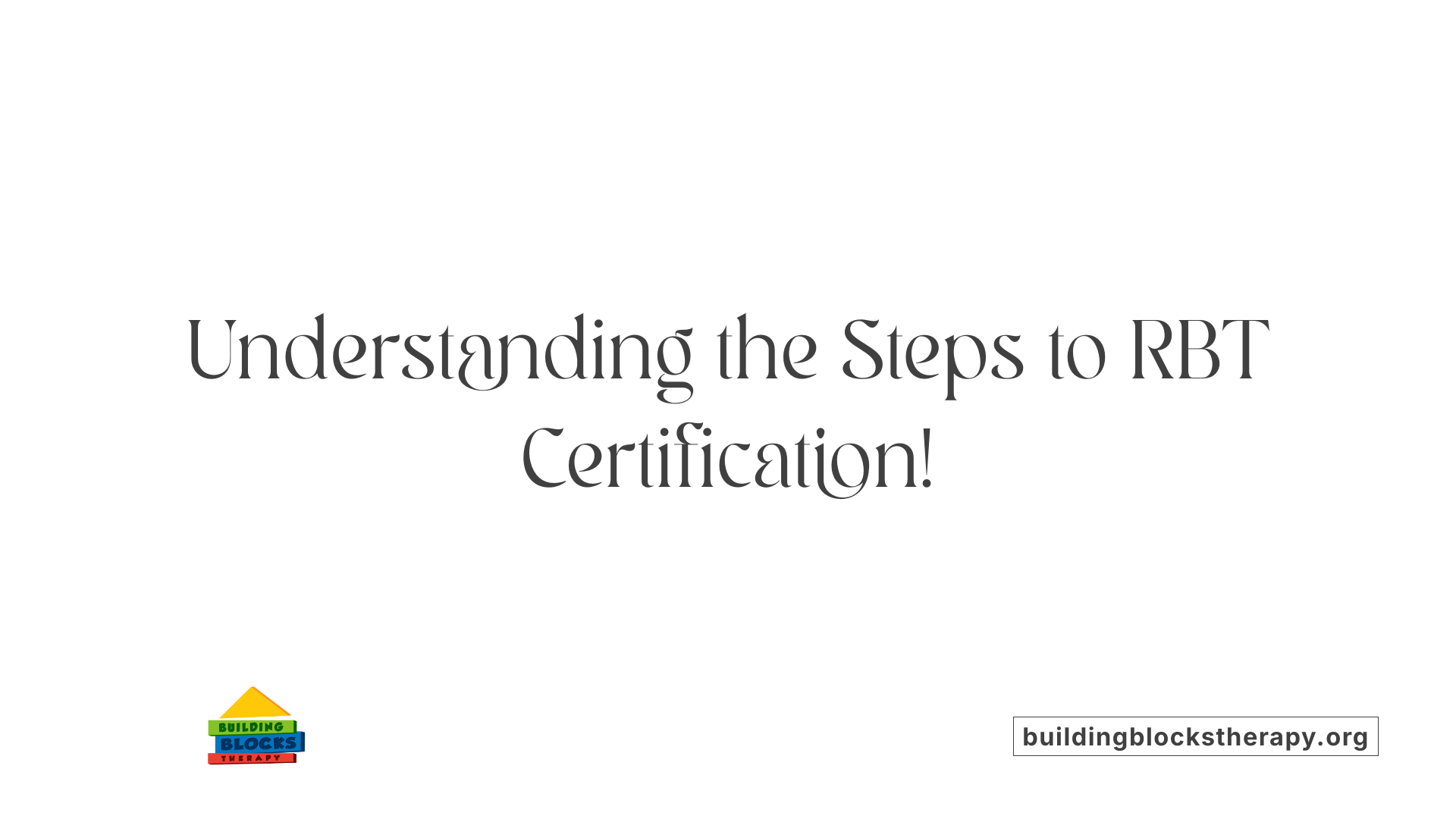 Understanding the Steps to RBT Certification!