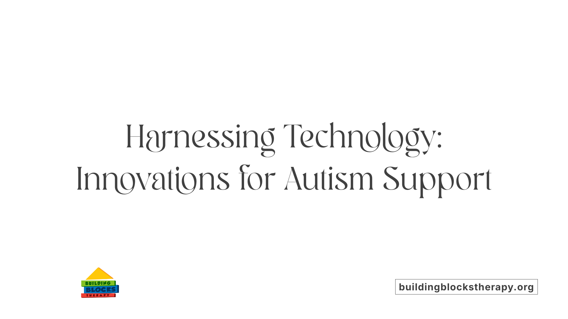 Harnessing Technology: Innovations for Autism Support