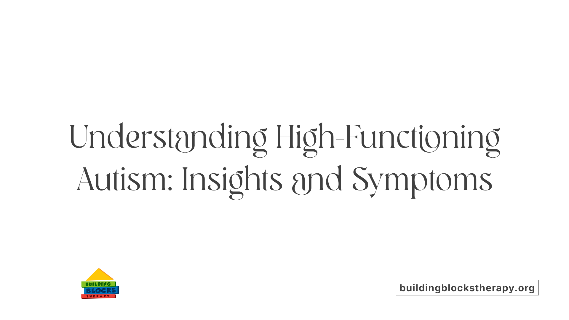 Understanding High-Functioning Autism: Insights and Symptoms