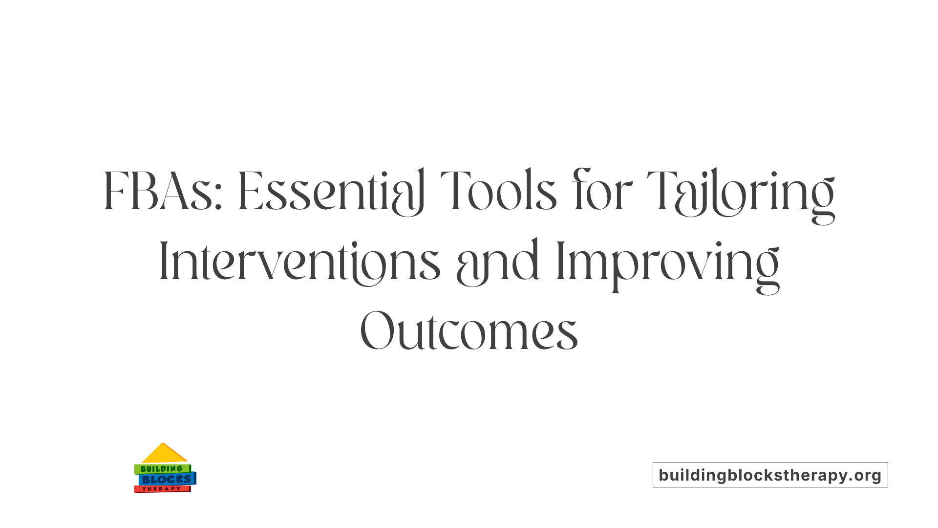 FBAs: Essential Tools for Tailoring Interventions and Improving Outcomes