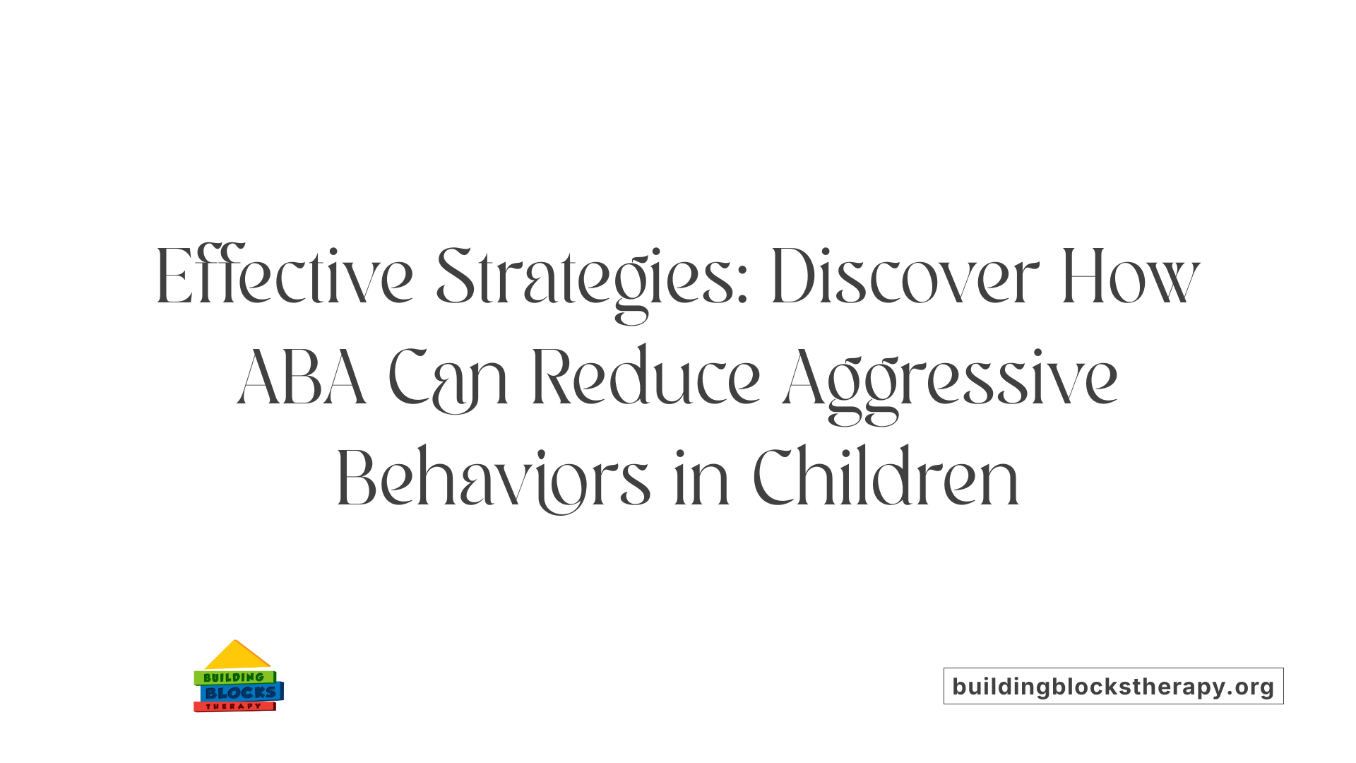 Effective Strategies: Discover How ABA Can Reduce Aggressive Behaviors in Children