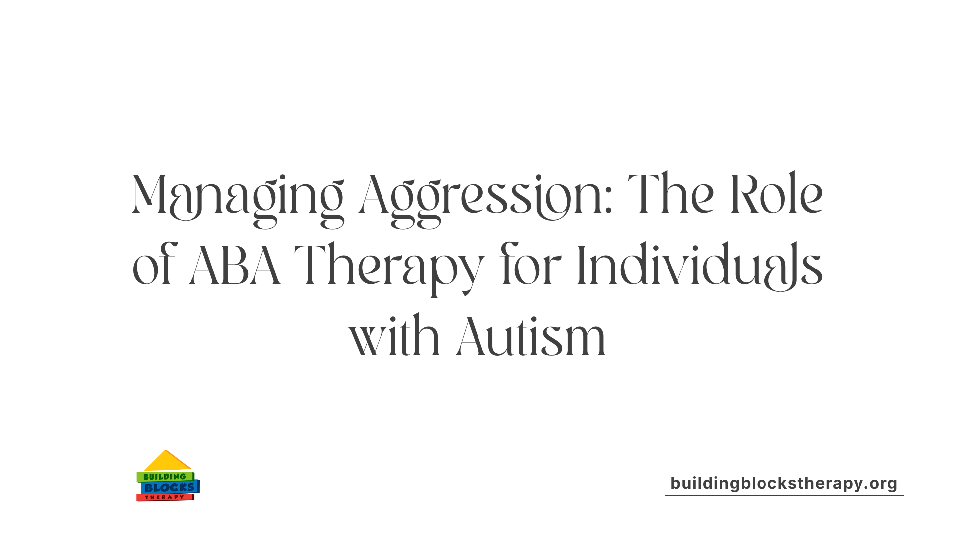 Managing Aggression: The Role of ABA Therapy for Individuals with Autism