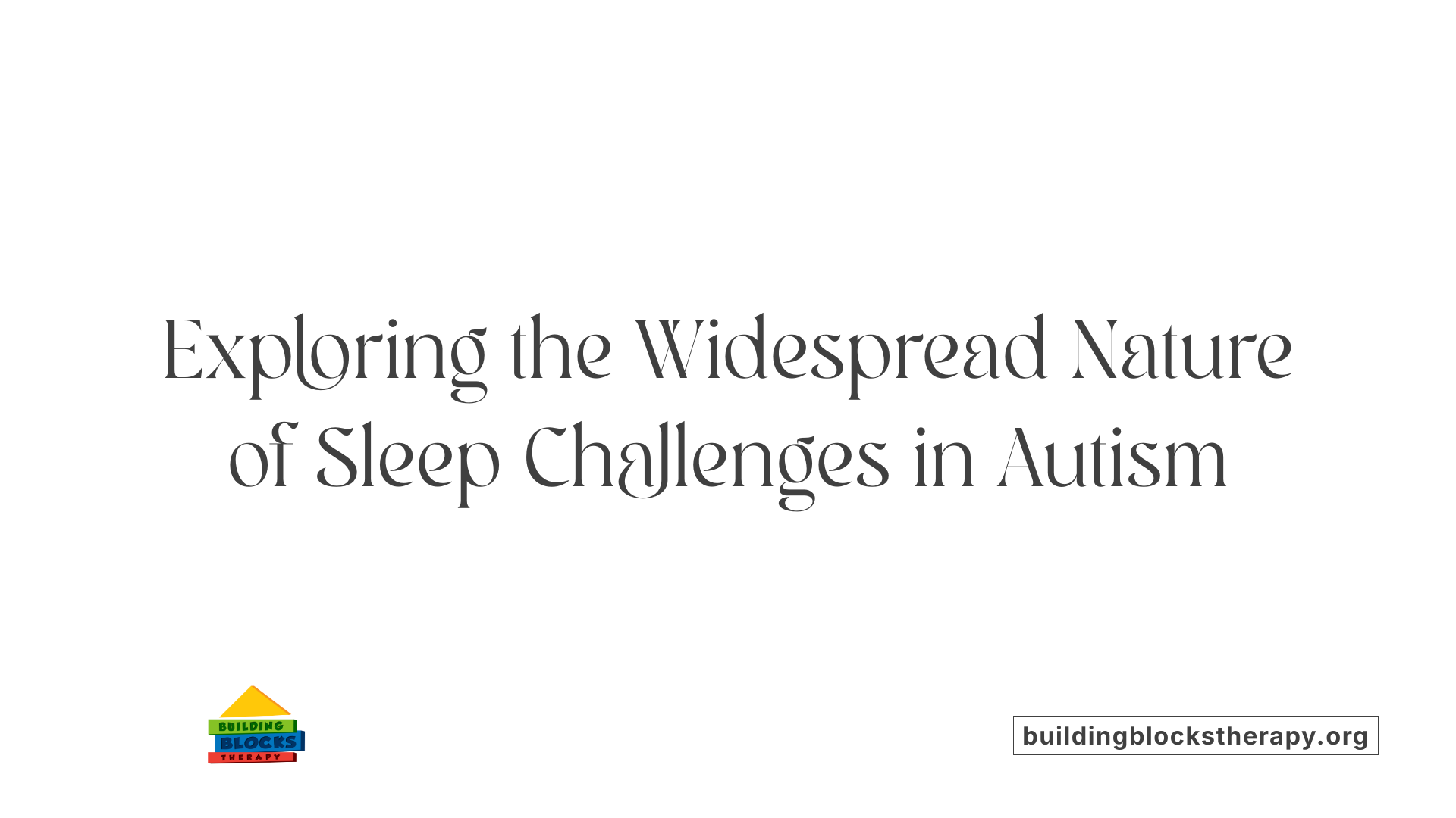 Exploring the Widespread Nature of Sleep Challenges in Autism