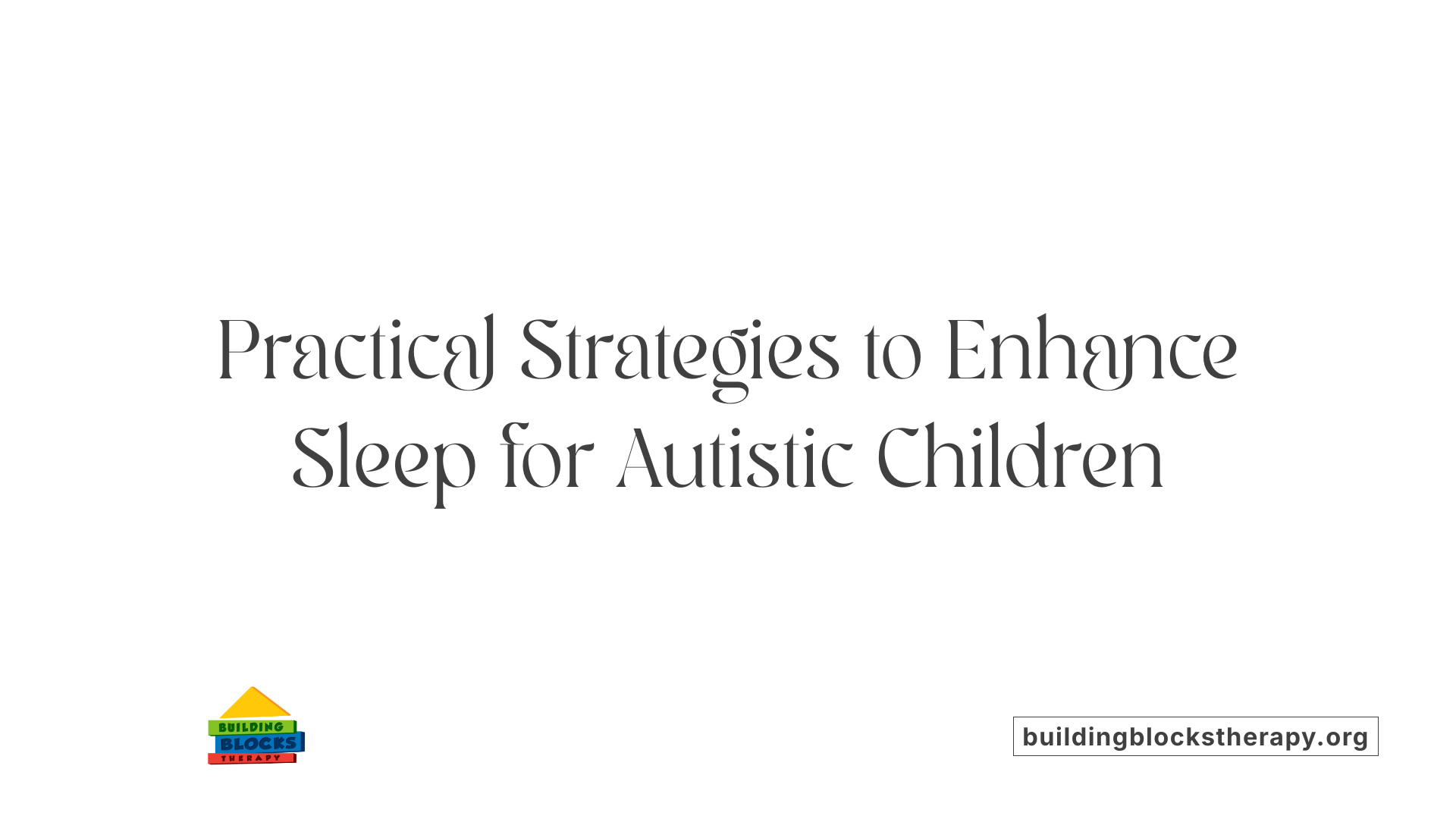 Practical Strategies to Enhance Sleep for Autistic Children