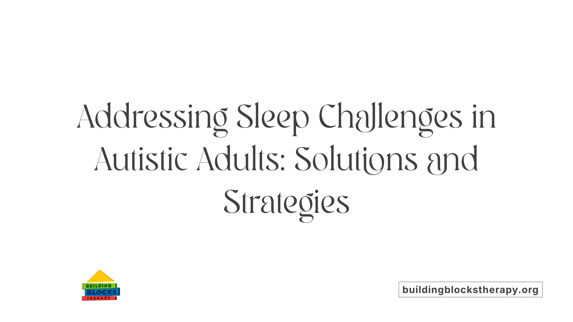 Addressing Sleep Challenges in Autistic Adults: Solutions and Strategies
