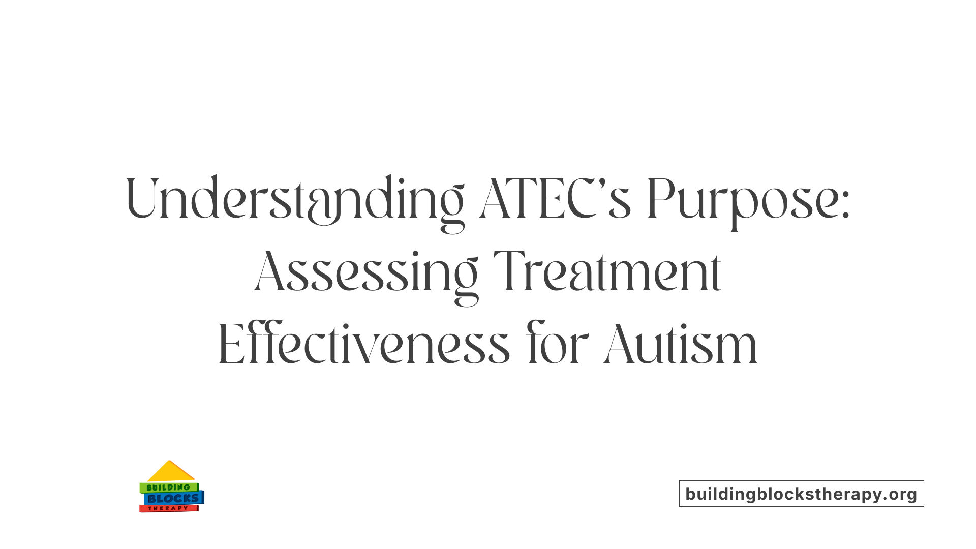 Understanding ATEC's Purpose: Assessing Treatment Effectiveness for Autism