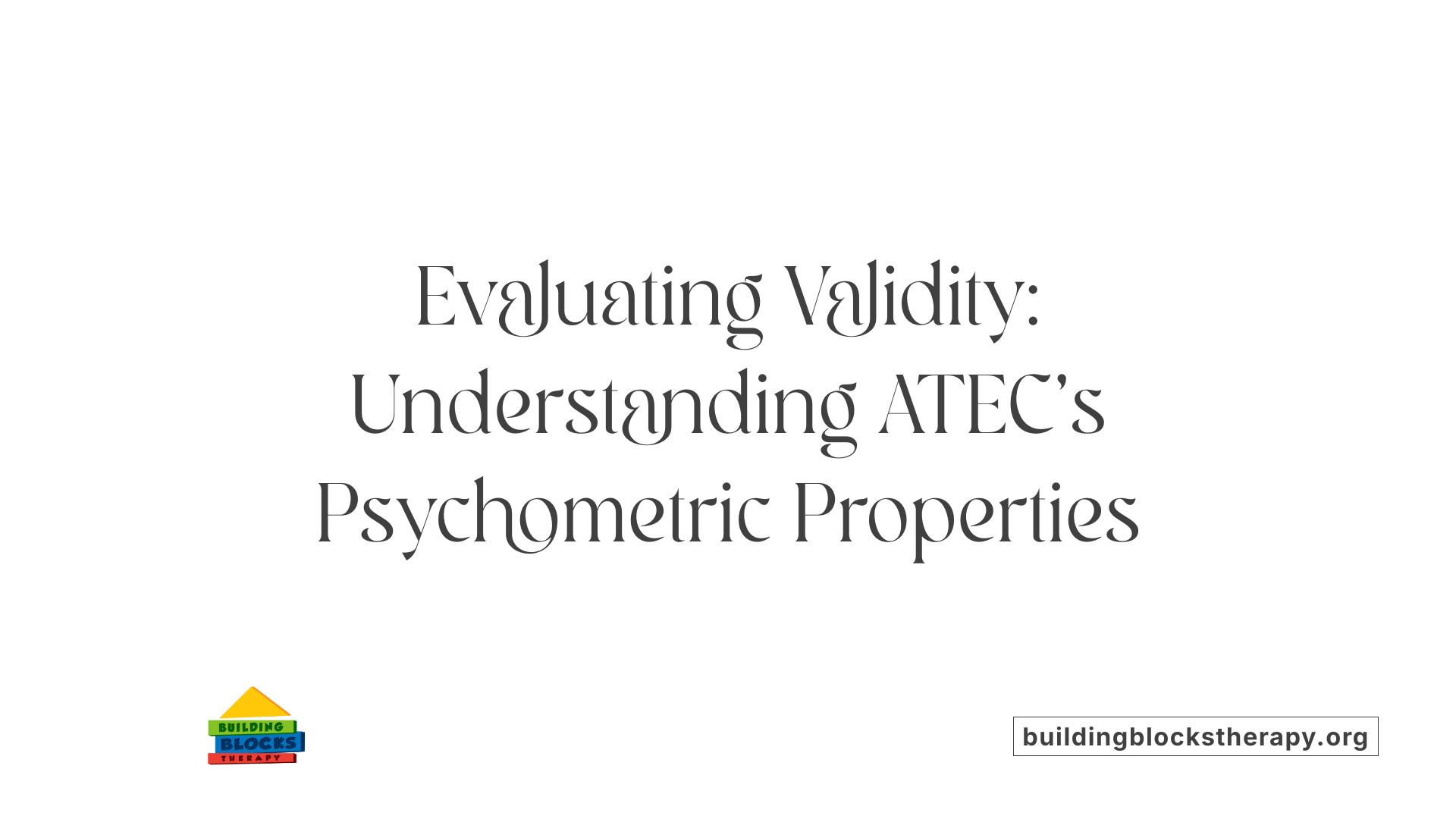 Evaluating Validity: Understanding ATEC's Psychometric Properties