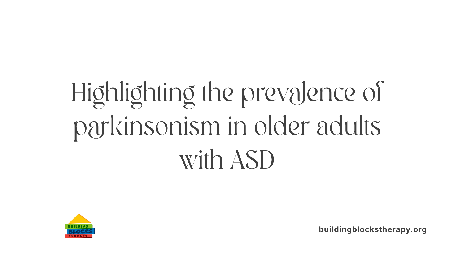 Highlighting the prevalence of parkinsonism in older adults with ASD