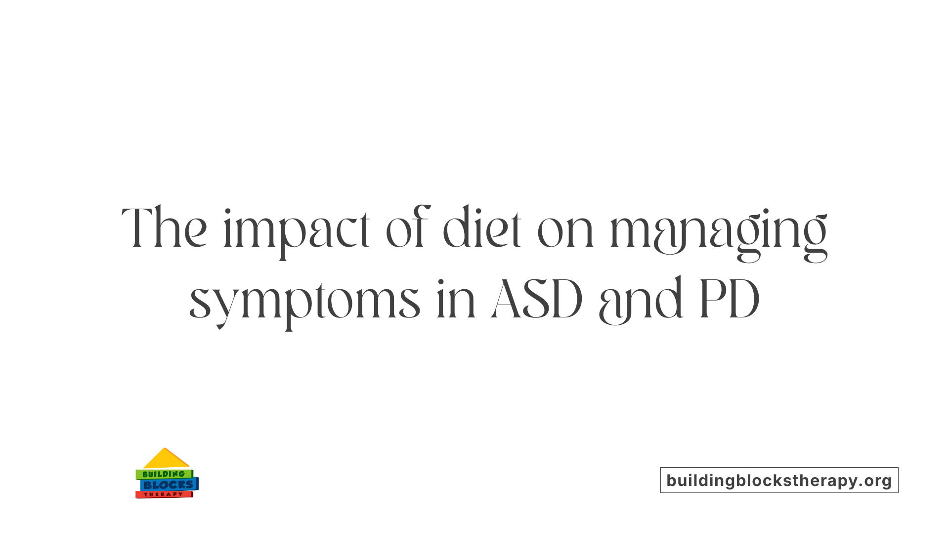 The impact of diet on managing symptoms in ASD and PD