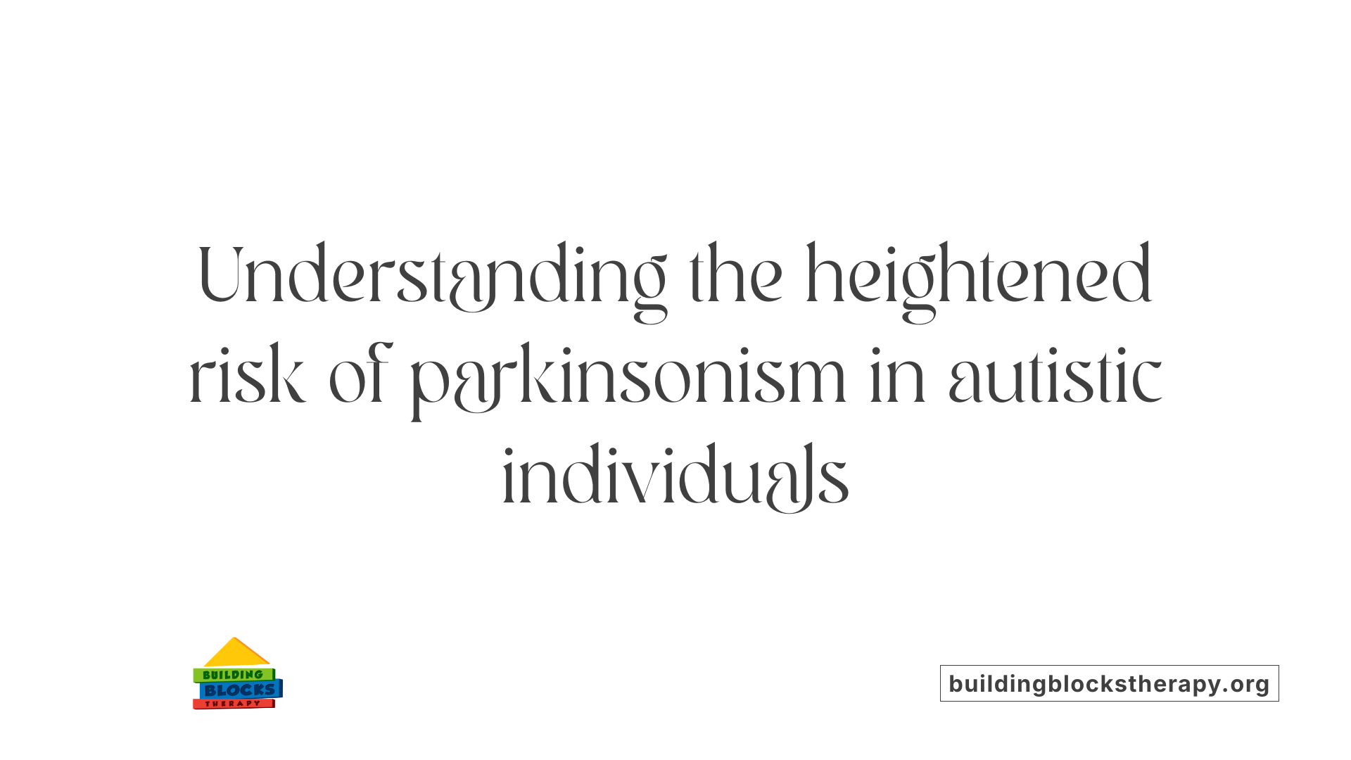 Understanding the heightened risk of parkinsonism in autistic individuals