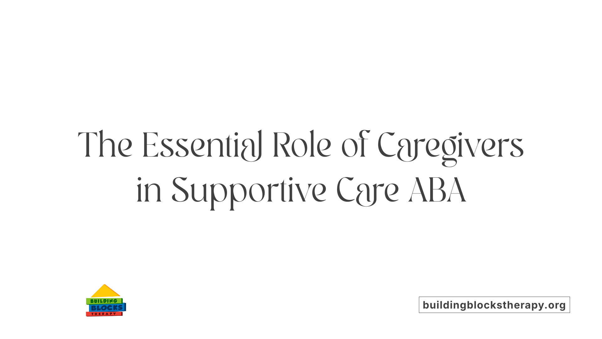 The Essential Role of Caregivers in Supportive Care ABA