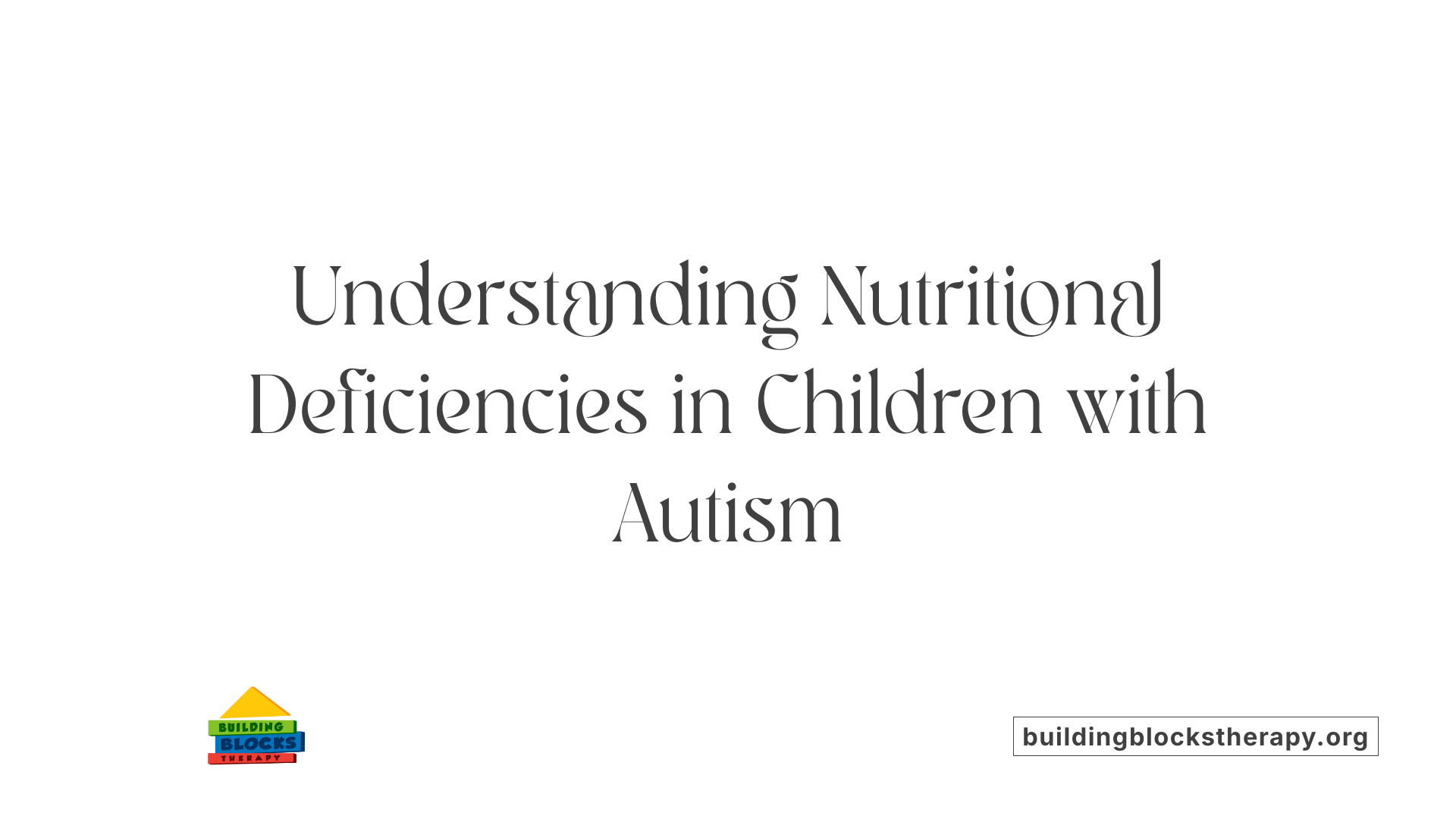 Understanding Nutritional Deficiencies in Children with Autism