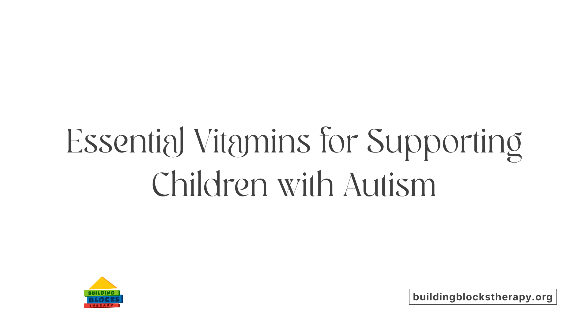 Essential Vitamins for Supporting Children with Autism