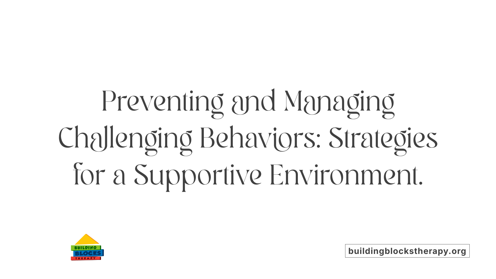 Preventing and Managing Challenging Behaviors: Strategies for a Supportive Environment.