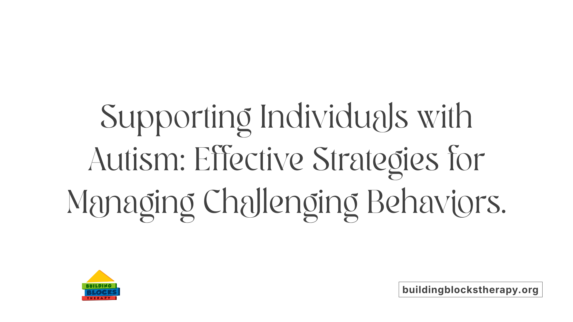 Supporting Individuals with Autism: Effective Strategies for Managing Challenging Behaviors.