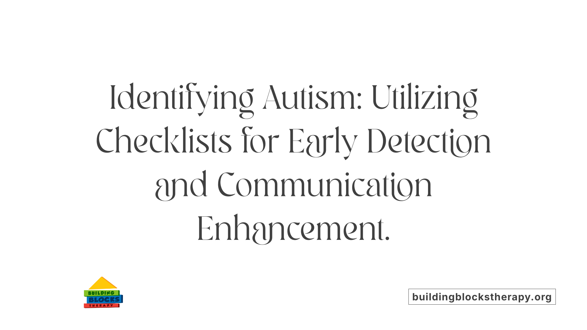 Identifying Autism: Utilizing Checklists for Early Detection and Communication Enhancement.
